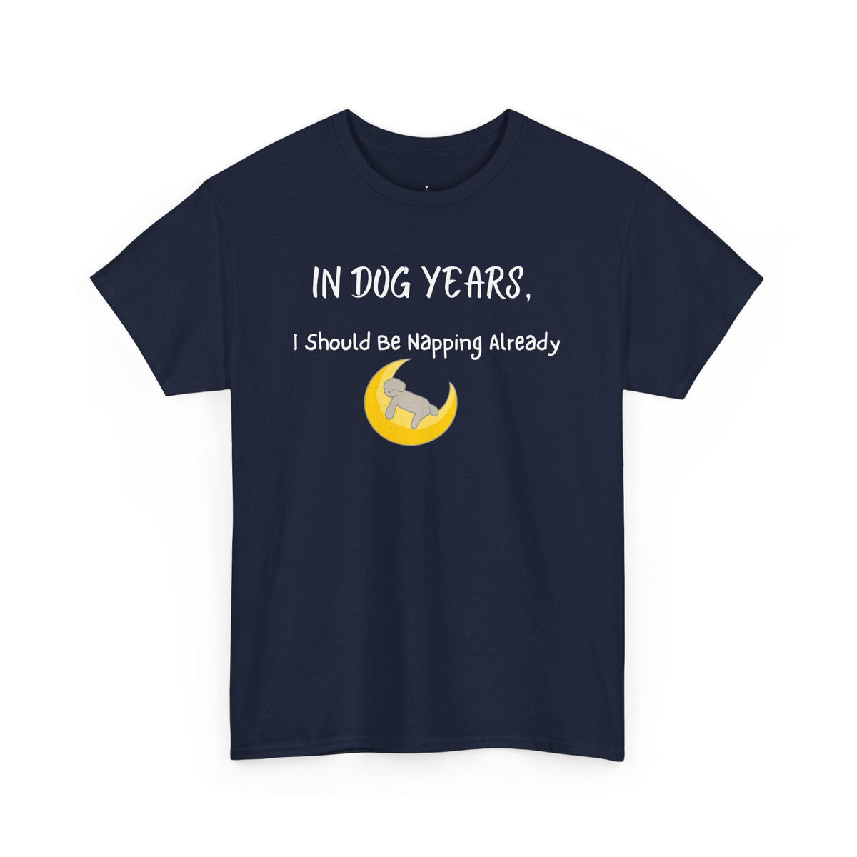 In Dog Years, I Should Be Napping Already T-Shirt - PetXcite