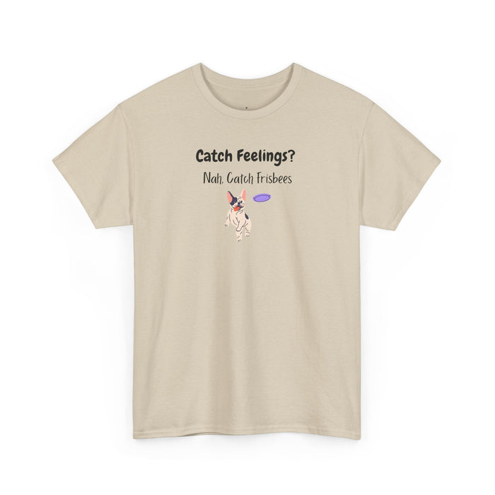 Catch Feelings? Nah, Catch Frisbees T-Shirt