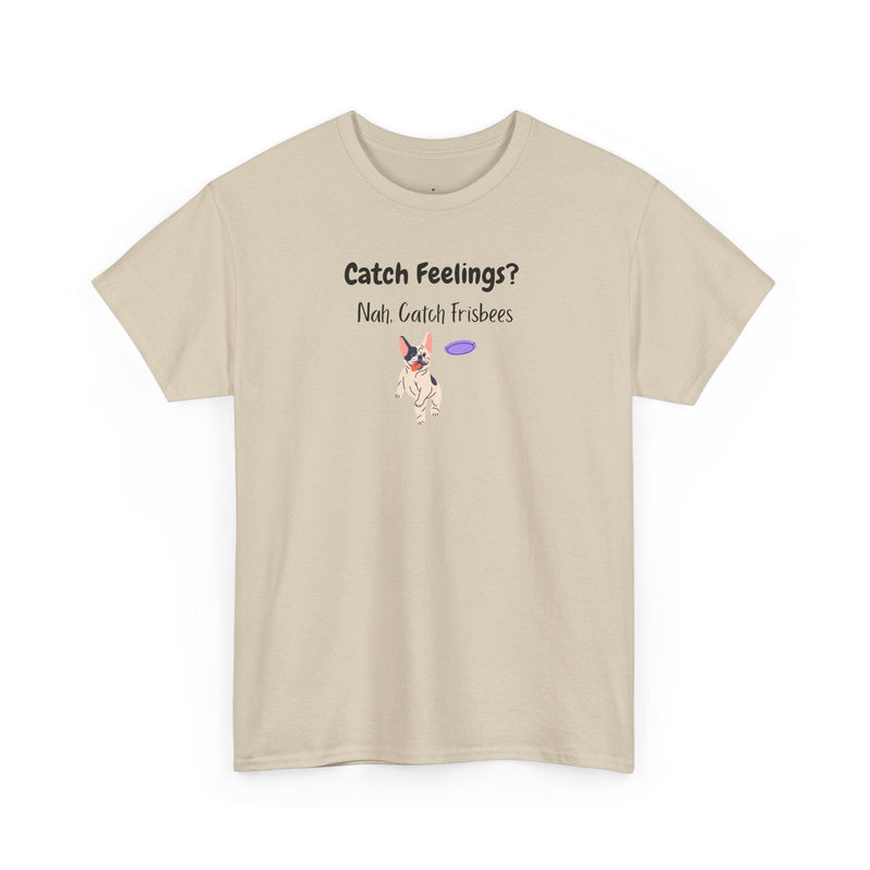 Catch Feelings? Nah, Catch Frisbees T-Shirt in Sand