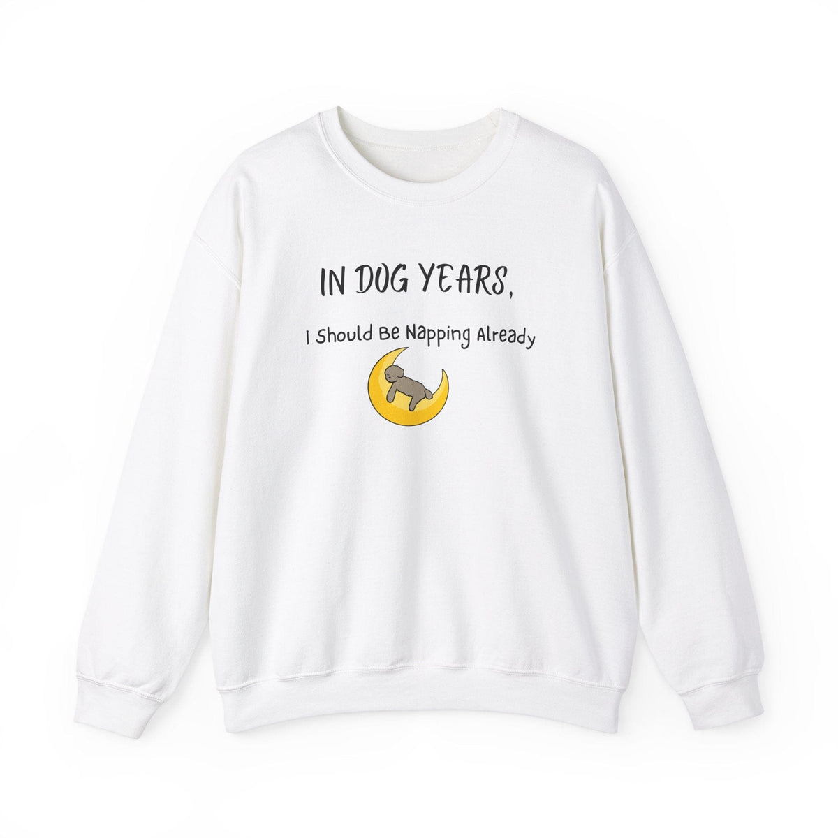 In Dog Years, I Should Be Napping Already Sweatshirt - PetXcite