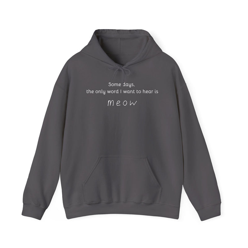 Some Days, the Only Word I Want to Hear Is Meow Hoodie