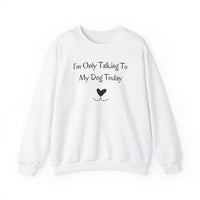 I’m Only Talking To My Dog Today Sweatshirt - PetXcite