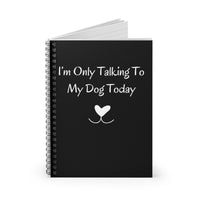 I'm Only Talking To My Dog Today Black Notebook opened