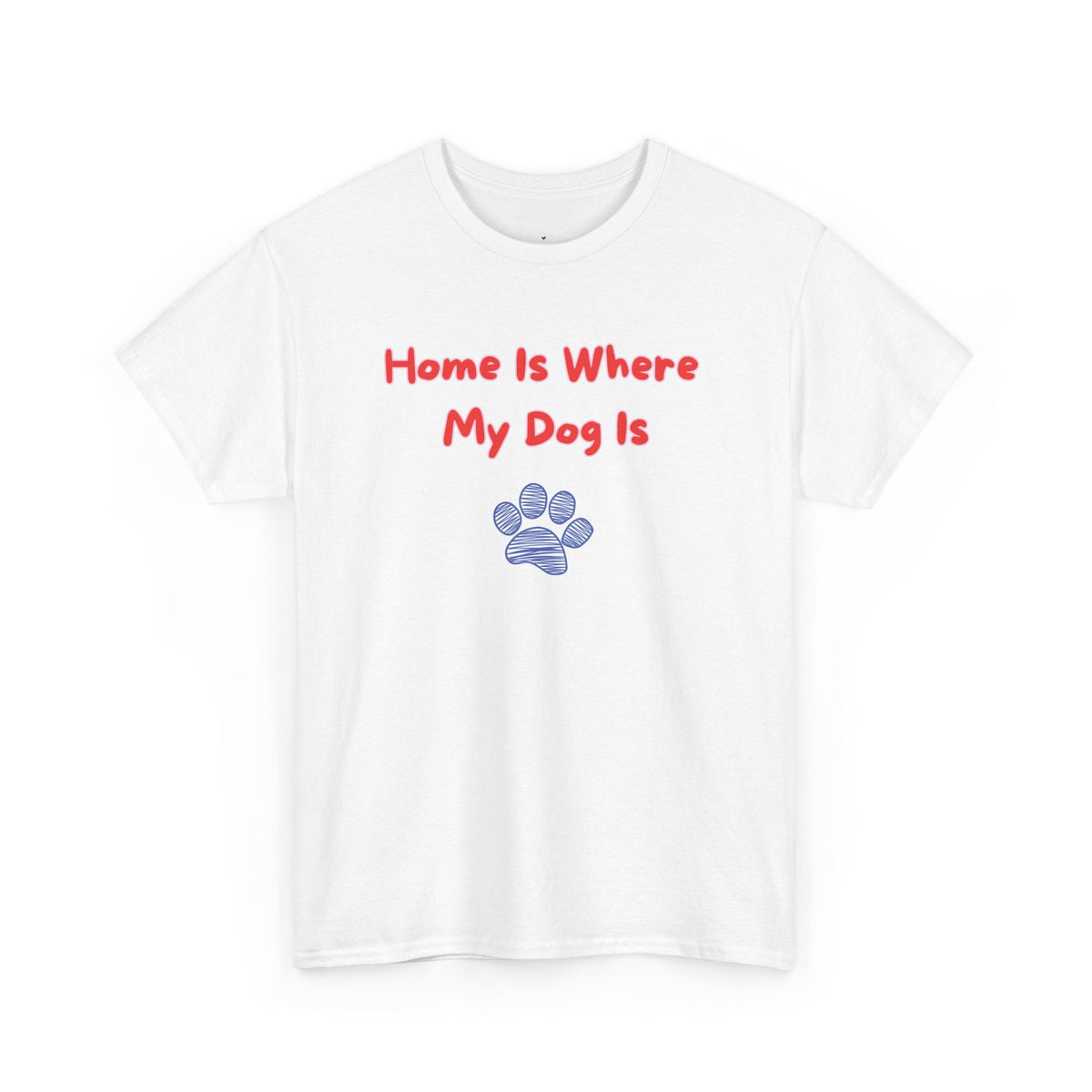 Home Is Where My Dog Is T-Shirt - PetXcite