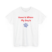 Home Is Where My Dog Is T-Shirt - PetXcite