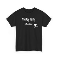 My Dog Is My Plus One T-Shirt - PetXcite