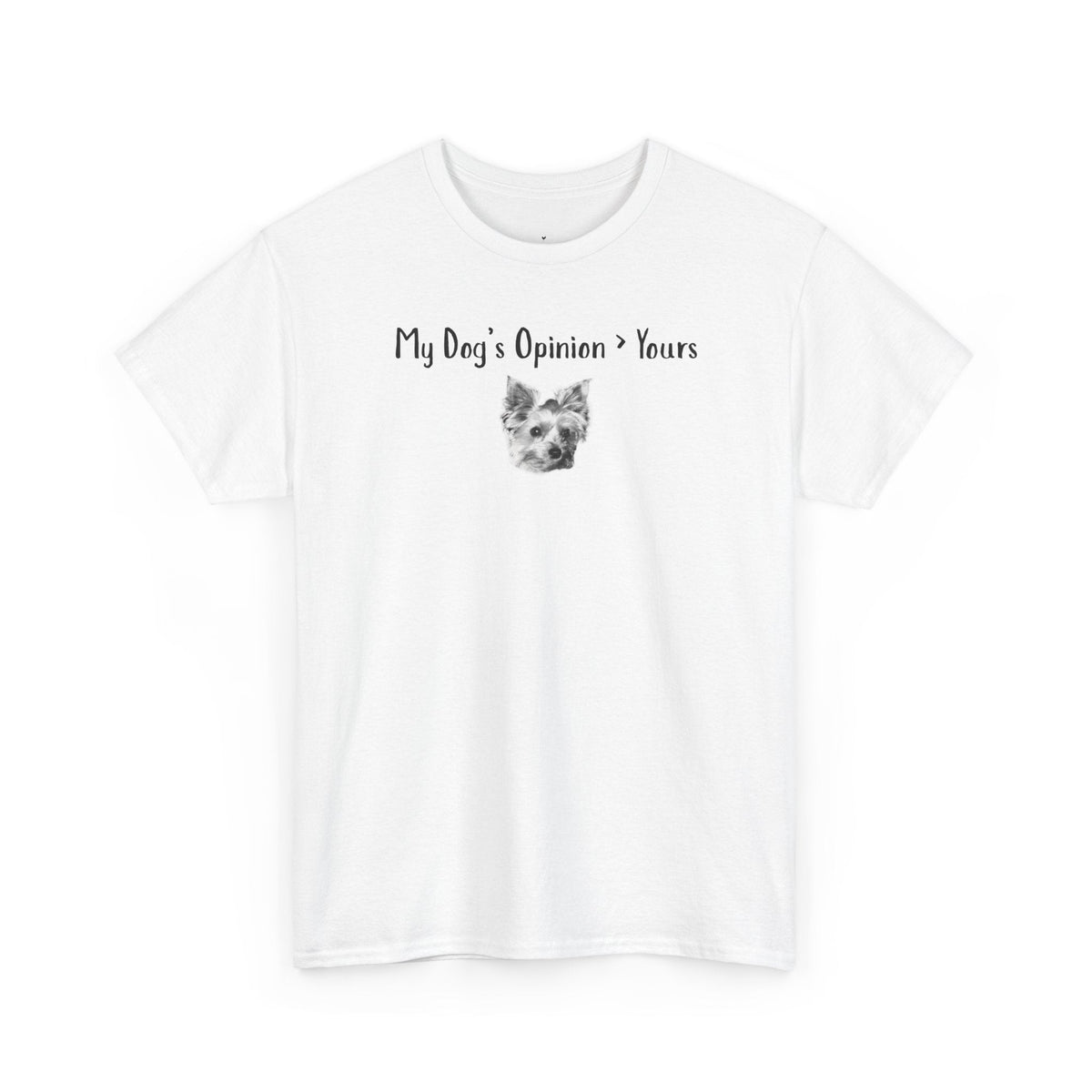 My Dog’s Opinion > Yours T-Shirt
