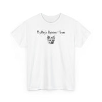 My Dog’s Opinion > Yours T-Shirt