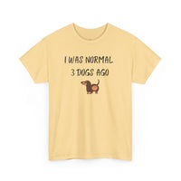 I Was Normal 3 Dogs Ago T-Shirt - PetXcite