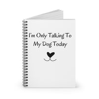 I'm Only Talking To My Dog Today Notebook opened