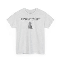 Did You Say Snacks? T-Shirt