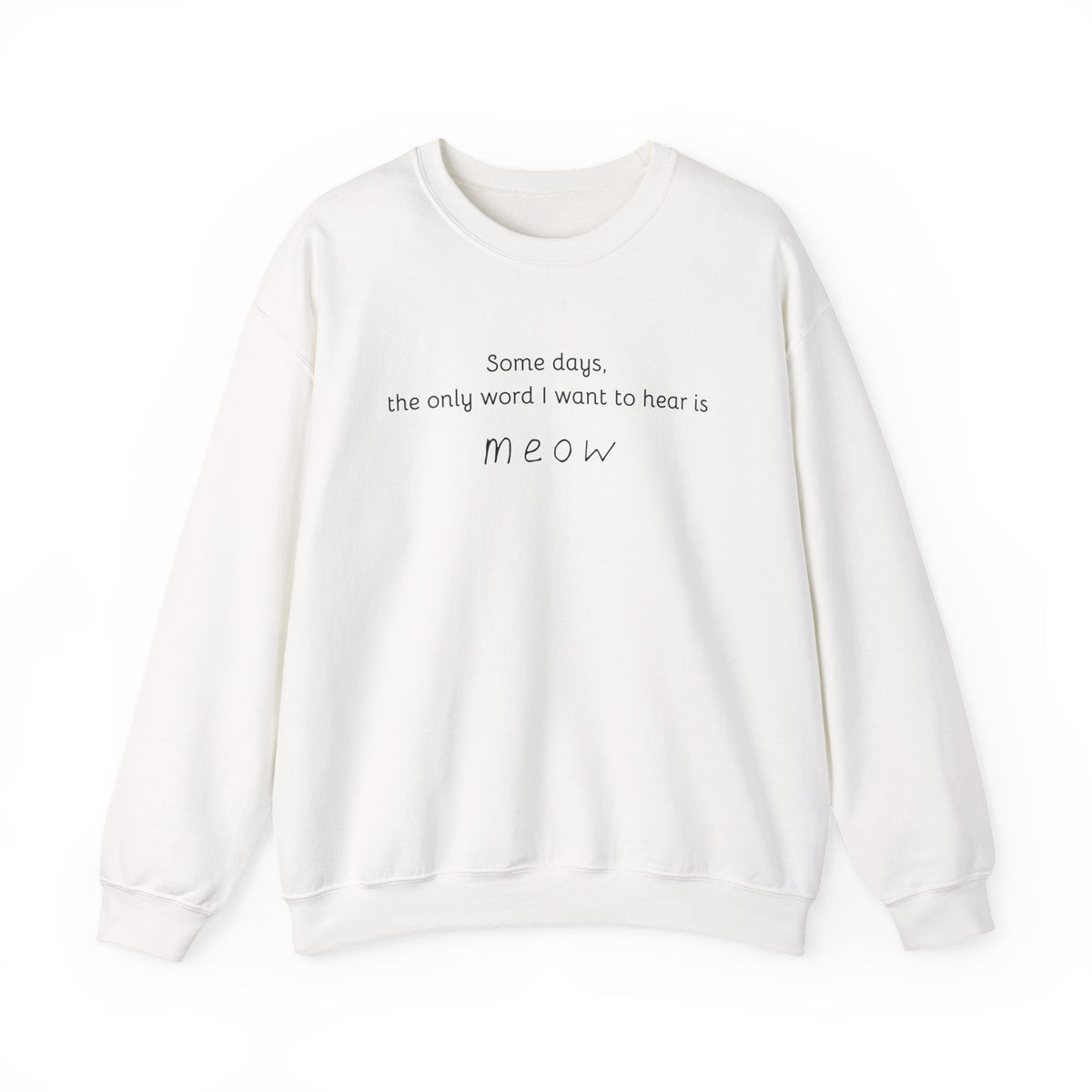 Some Days, the Only Word I Want to Hear Is Meow Sweatshirt in White