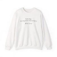 Some Days, the Only Word I Want to Hear Is Meow Sweatshirt in White