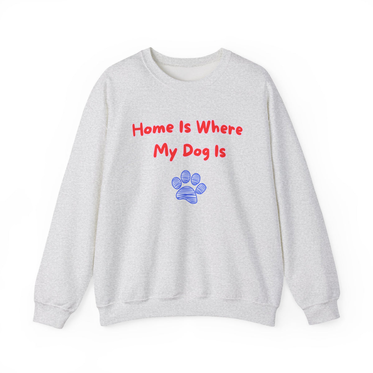 Home Is Where My Dog Is Sweatshirt in Ash