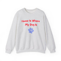 Home Is Where My Dog Is Sweatshirt in Ash