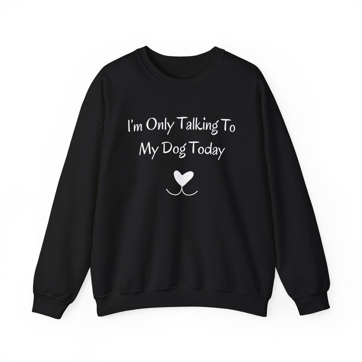 I'm Only Talking To My Dog Today Sweatshirt in Black