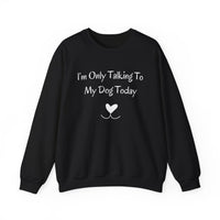 I'm Only Talking To My Dog Today Sweatshirt in Black