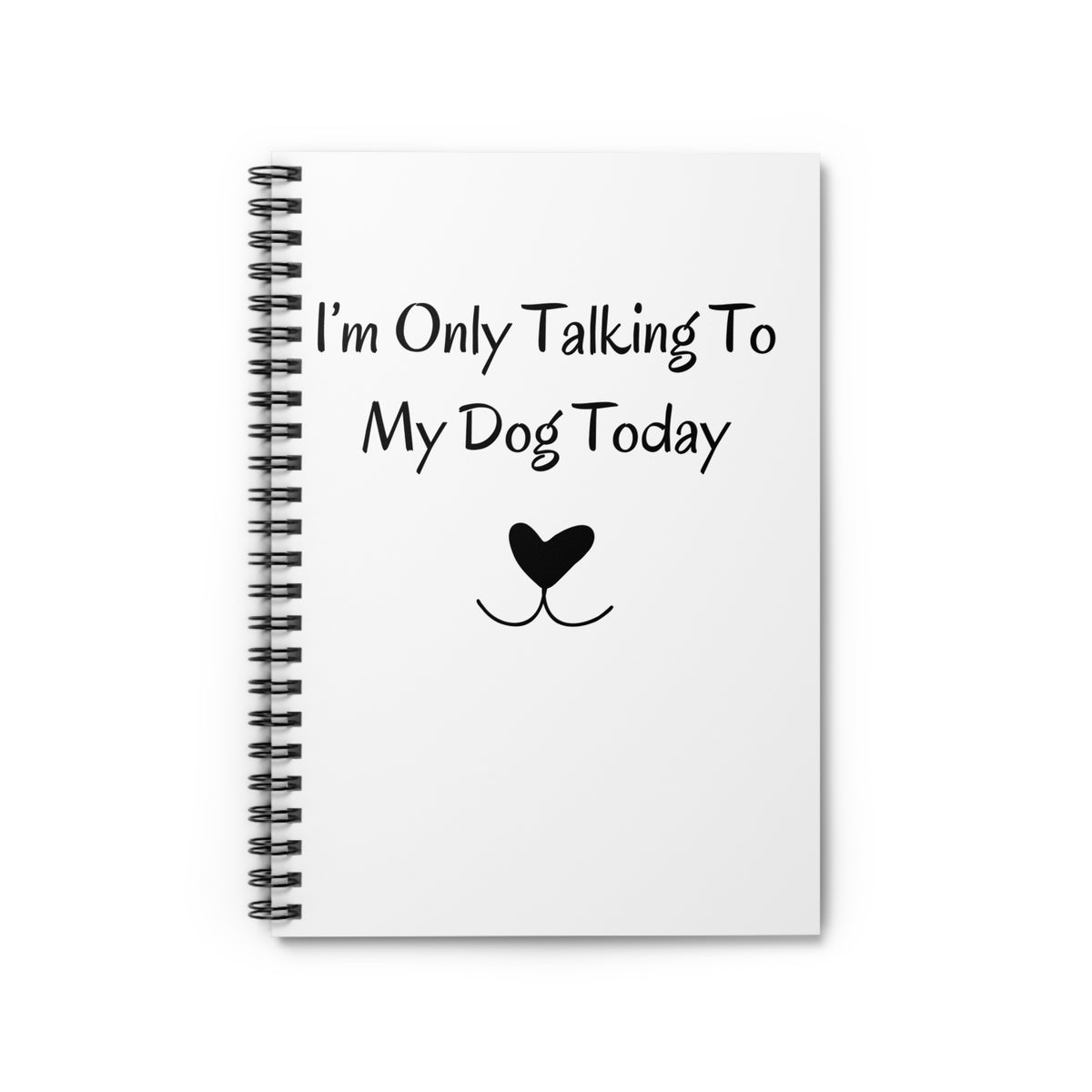 I'm Only Talking To My Dog Today Notebook front cover