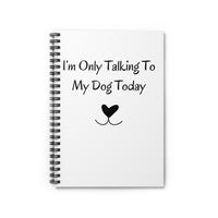I'm Only Talking To My Dog Today Notebook front cover