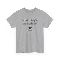I'm Only Talking To My Dog Today T-Shirt in Sport Grey