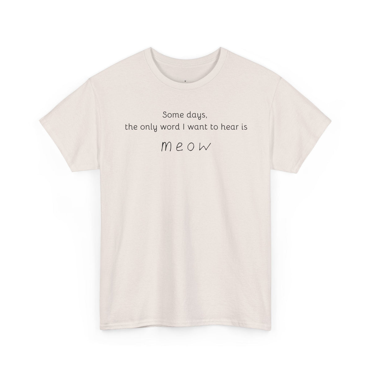 Some days, the only word I want to hear is Meow T-Shirt