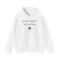 I’m Only Talking To My Dog Today Hoodie - PetXcite