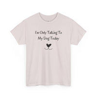 I'm Only Talking To My Dog Today T-Shirt in Ice Grey