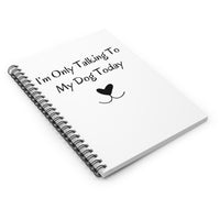 I'm Only Talking To My Dog Today Notebook angled view