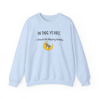 In Dog Years, I Should Be Napping Already Sweatshirt - PetXcite