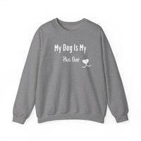 My Dog Is My Plus One Sweatshirt - PetXcite