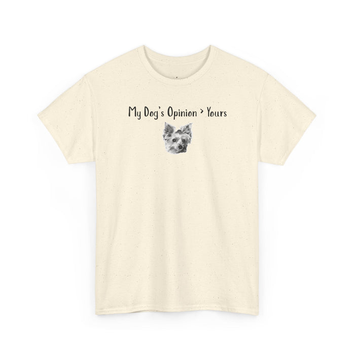 My Dog’s Opinion > Yours T-Shirt