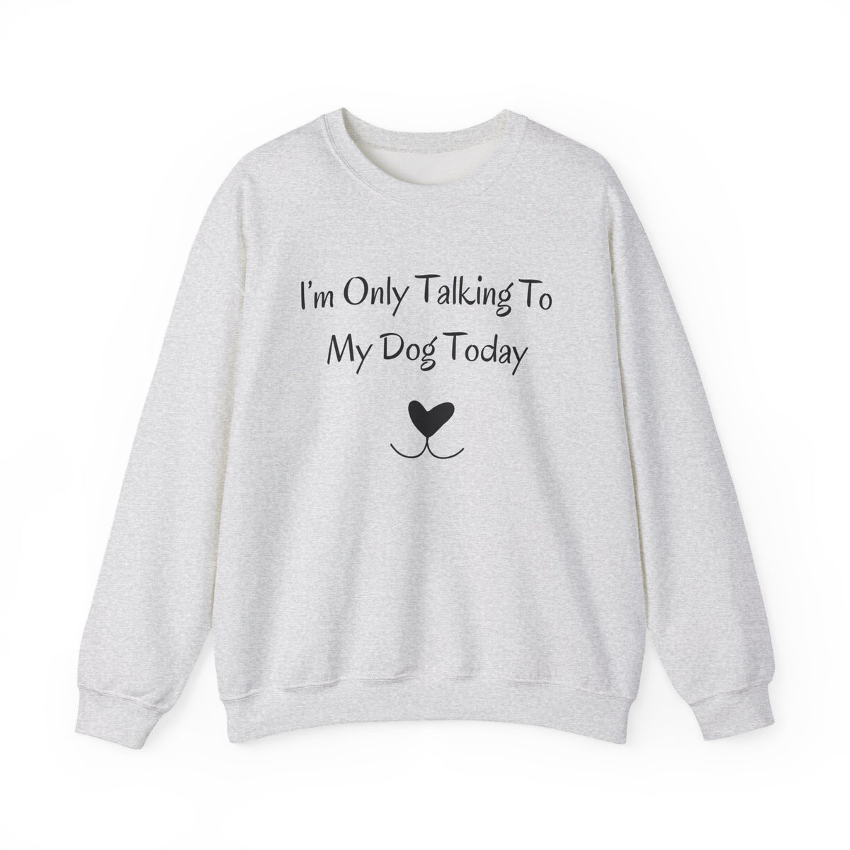 I'm Only Talking To My Dog Today Sweatshirt in Ash