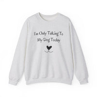 I'm Only Talking To My Dog Today Sweatshirt in Ash