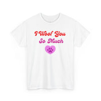 I Woof You So Much T-Shirt - PetXcite