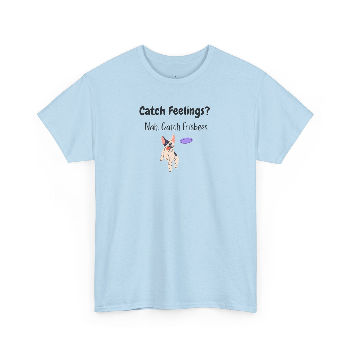 Catch Feelings? Nah, Catch Frisbees T-Shirt