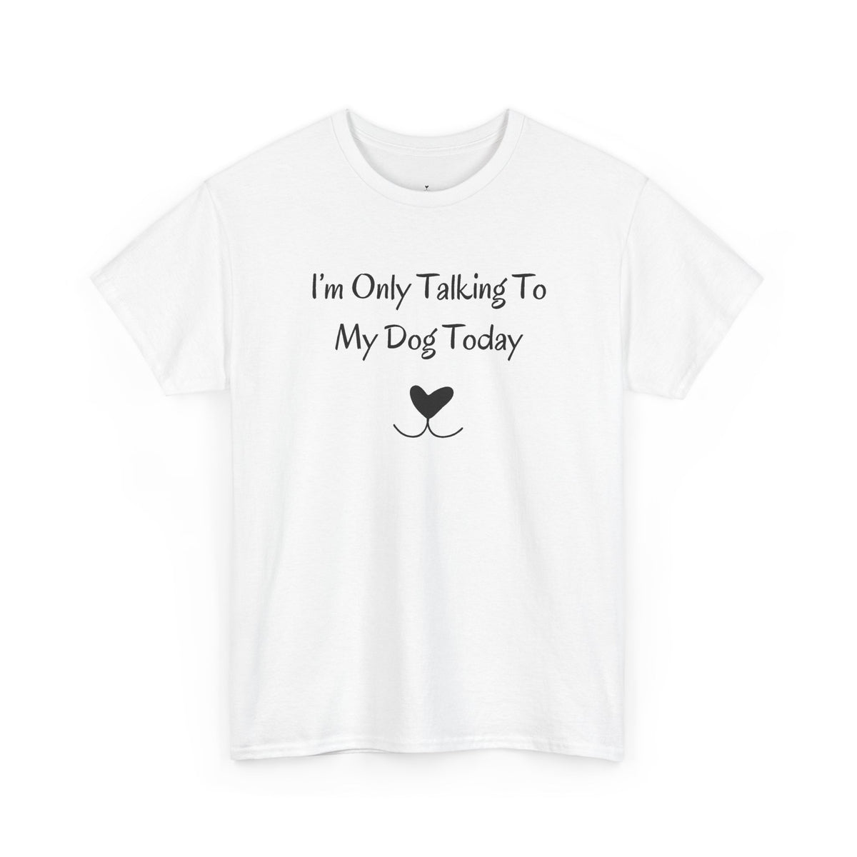 I'm Only Talking To My Dog Today T-Shirt in White