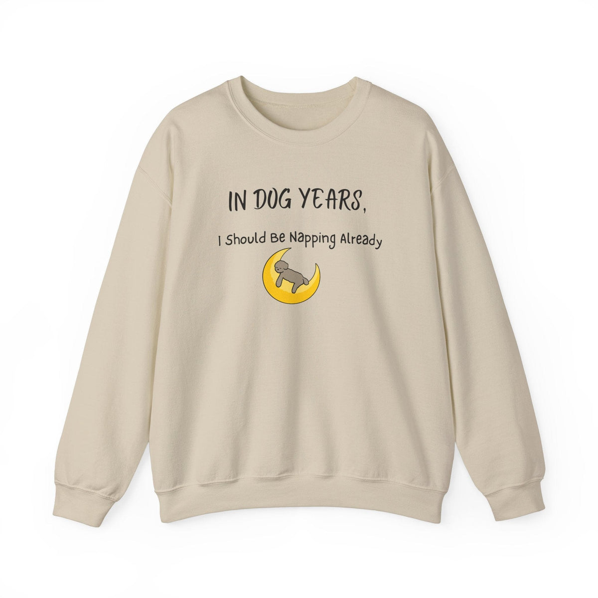 In Dog Years, I Should Be Napping Already Sweatshirt - PetXcite