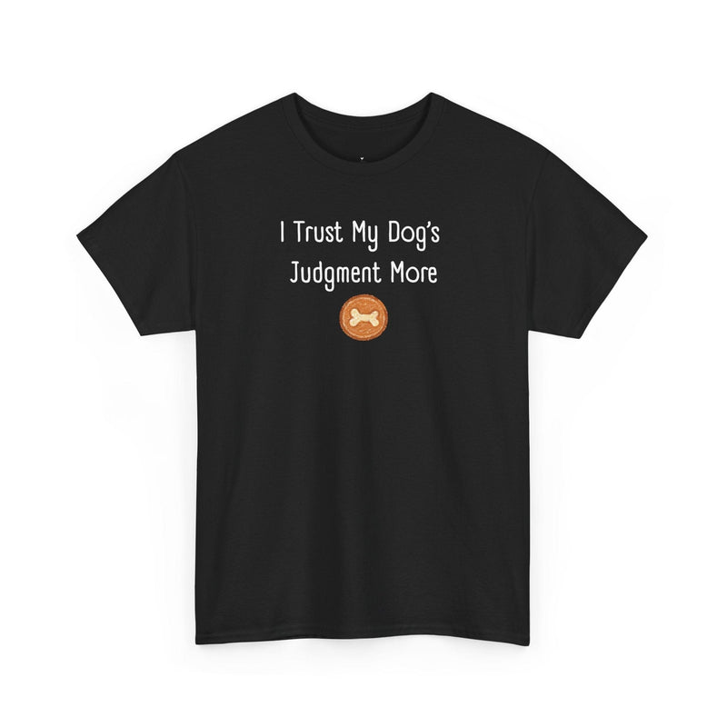 I Trust My Dog's Judgment More T-Shirt in Black