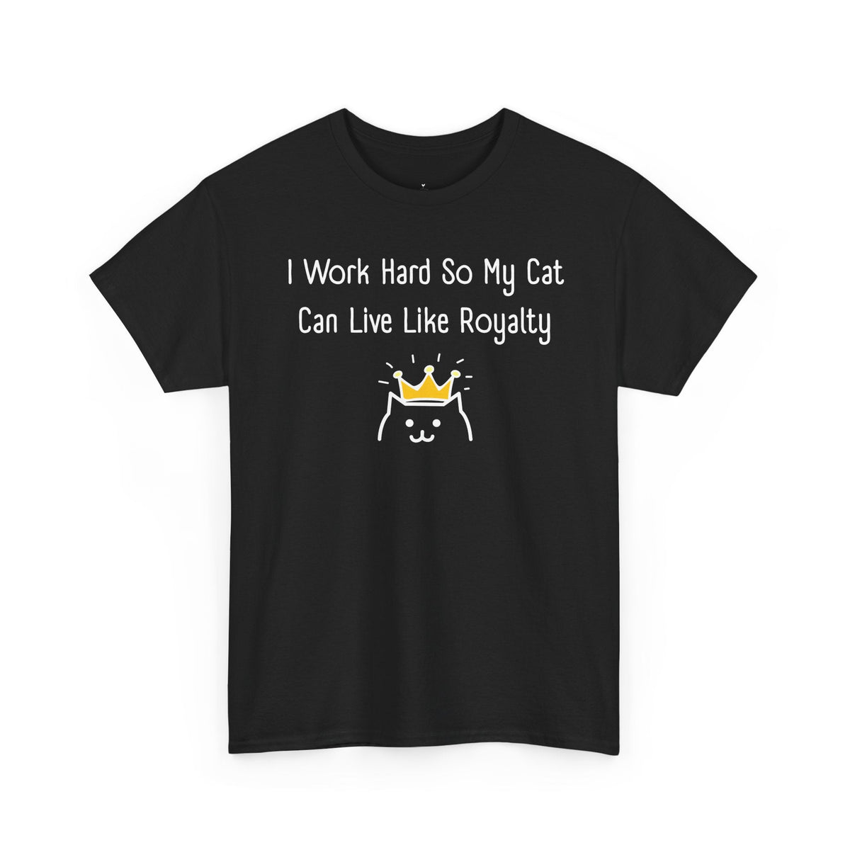 I Work Hard So My Cat Can Live Like Royalty T-Shirt