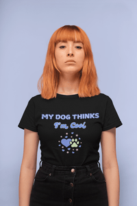 My Dog Thinks I'm Cool T-Shirt - PetXcite