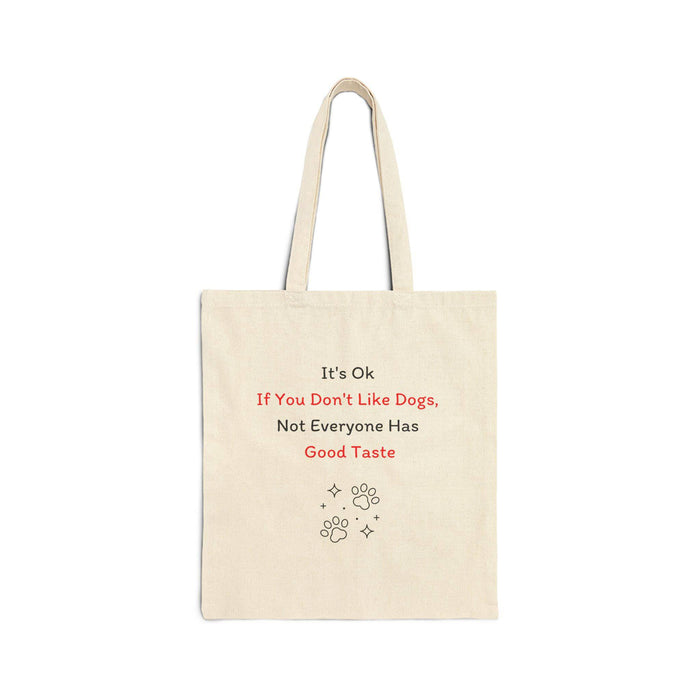 It's Ok If You Don't Like Dogs, (not everyone has good taste) Tote Bag - PetXcite