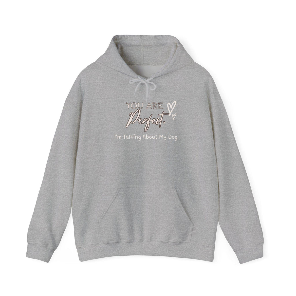 You Are Perfect (I'm Talking About My Dog) Hoodie - PetXcite