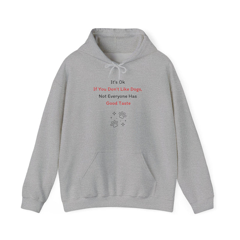 It's Ok If You Don't Like Dogs, (not everyone has good taste) Hoodie - PetXcite