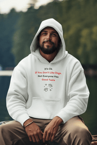 It's Ok If You Don't Like Dogs, (not everyone has good taste) Hoodie - PetXcite