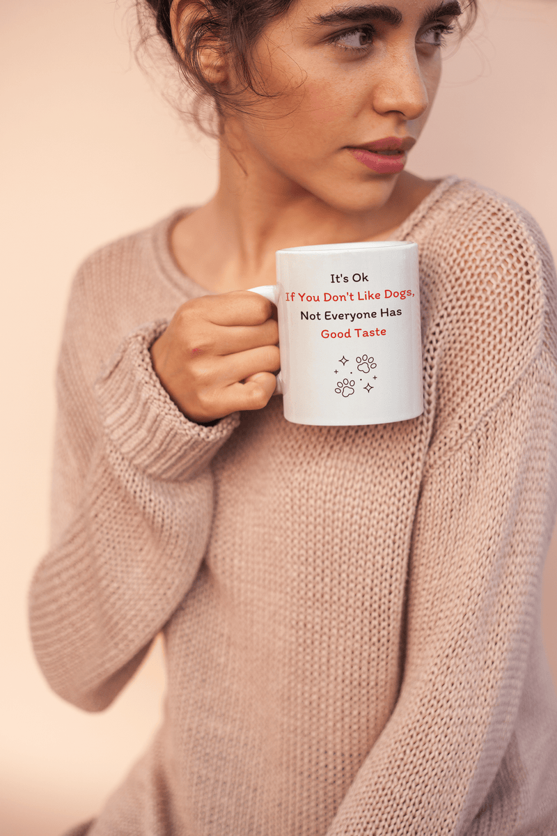 It's Ok If You Don't Like Dogs, (not everyone has good taste) Mug - PetXcite