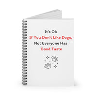 It's Ok If You Don't Like Dogs, (not everyone has good taste) Notebook - PetXcite