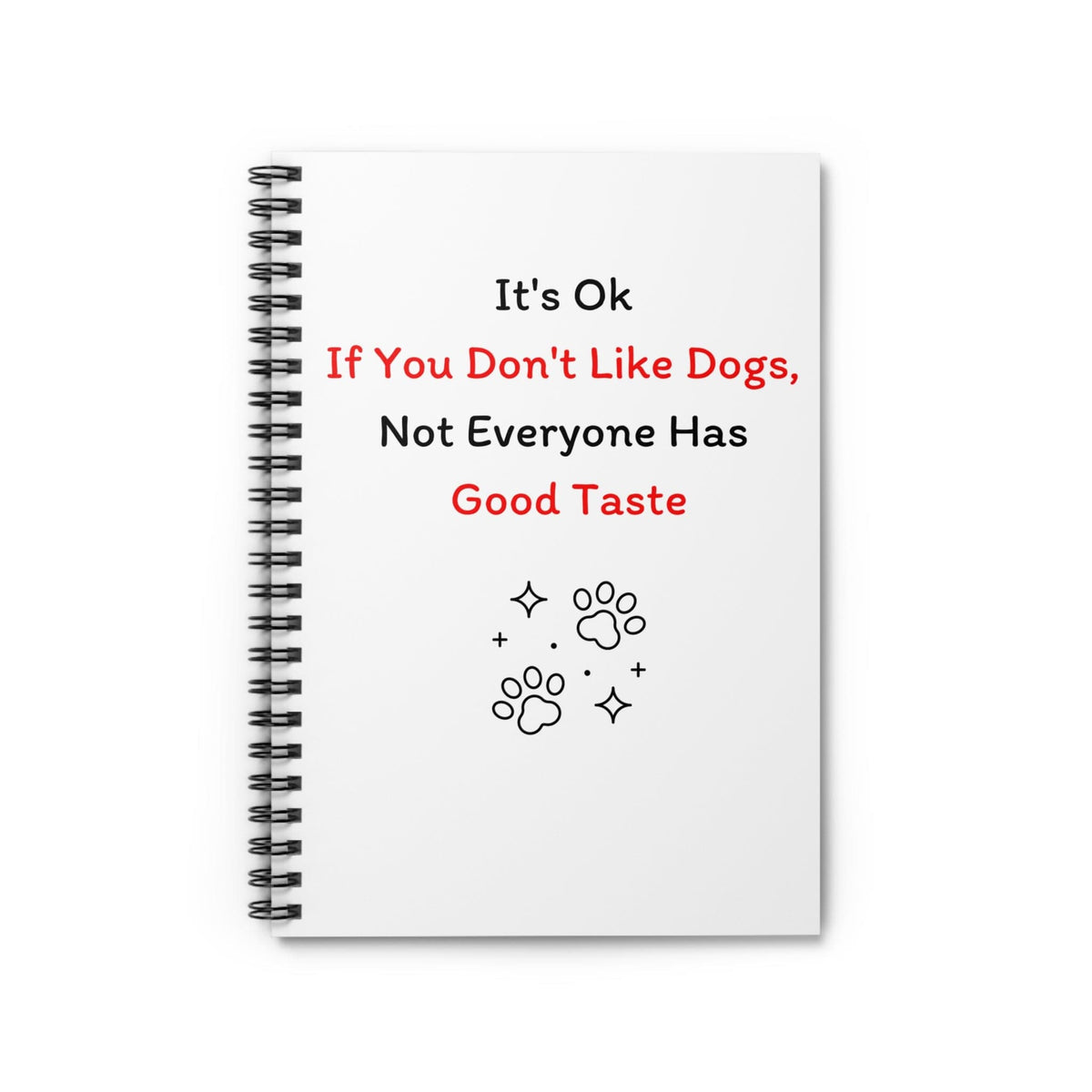 It's Ok If You Don't Like Dogs, (not everyone has good taste) Notebook - PetXcite