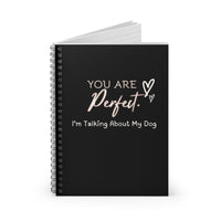 You Are Perfect (I'm Talking About My Dog) Black Notebook - PetXcite