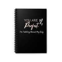 You Are Perfect (I'm Talking About My Dog) Black Notebook - PetXcite