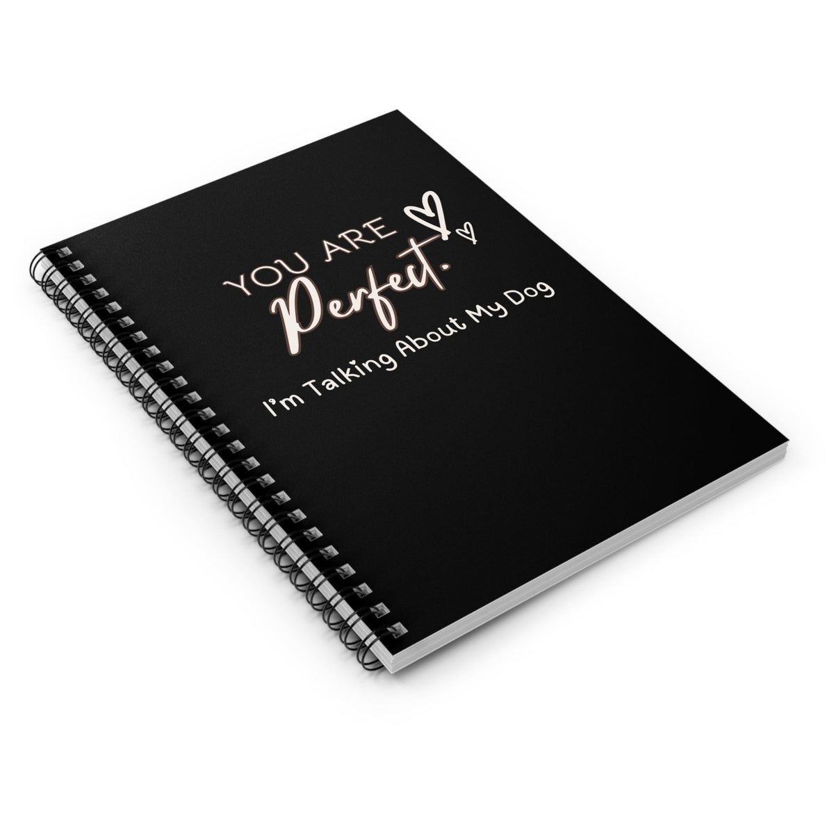 You Are Perfect (I'm Talking About My Dog) Black Notebook - PetXcite